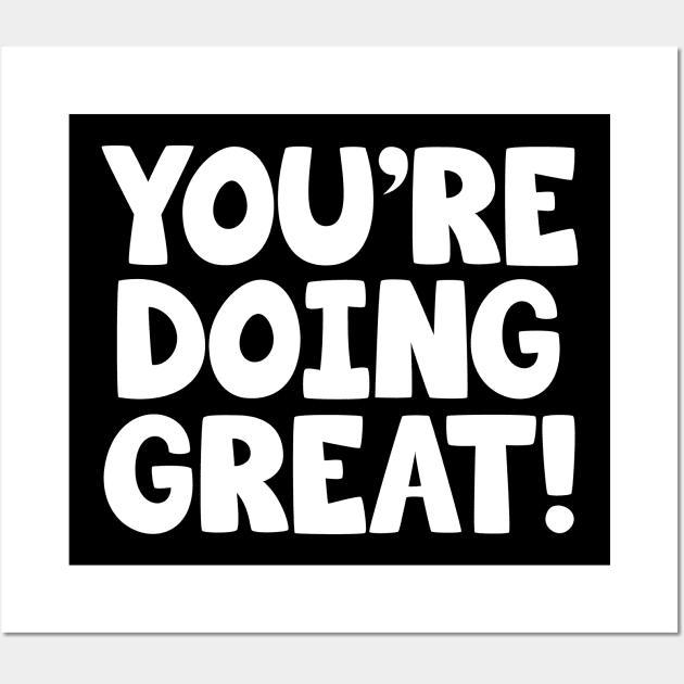 You're Doing Great! - Youre doing great Wall Art by Barn Shirt USA